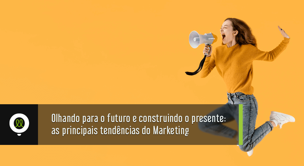 Read more about the article Olhando para o futuro e construindo o presente: as principais tendências do marketing