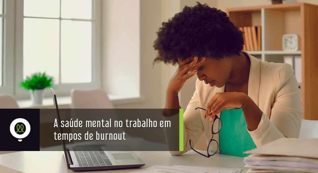A saúde mental no trabalho em tempos de burnout