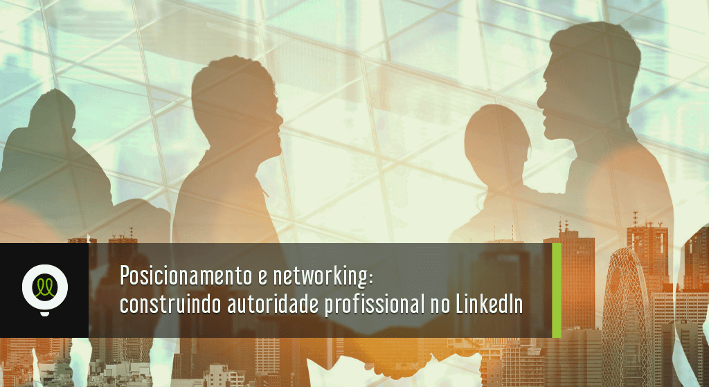 Read more about the article Posicionamento e networking: construindo autoridade profissional no LinkedIn 