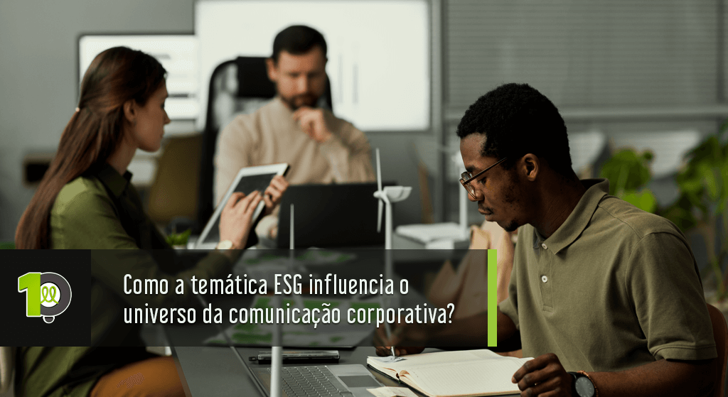 Read more about the article Como a temática ESG influencia o universo da comunicação corporativa?